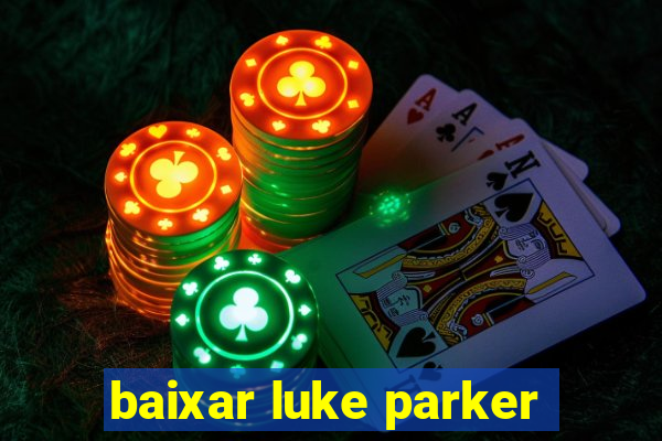 baixar luke parker